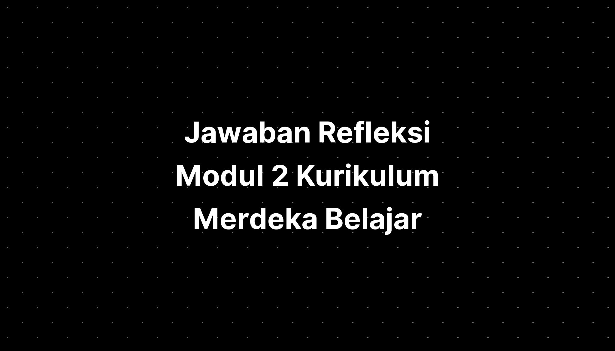 Jawaban Refleksi Modul Merdeka Belajar Hot Sex Picture